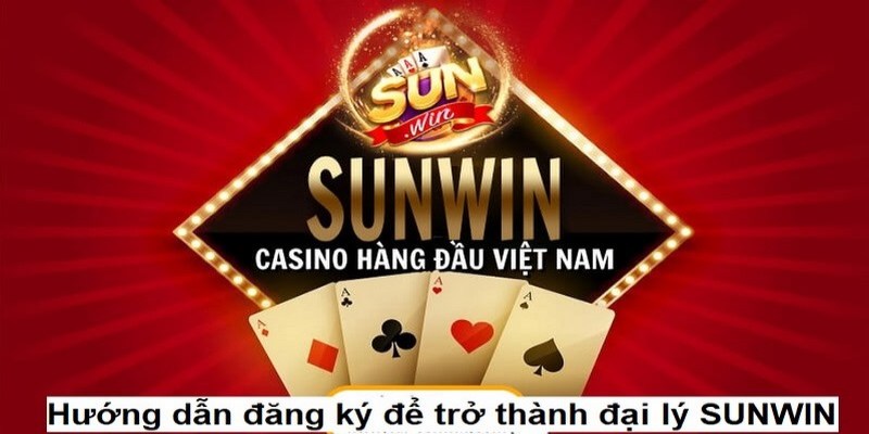 Hướng dẫn các bước chi tiết để trở thành đại lý Sunwin 